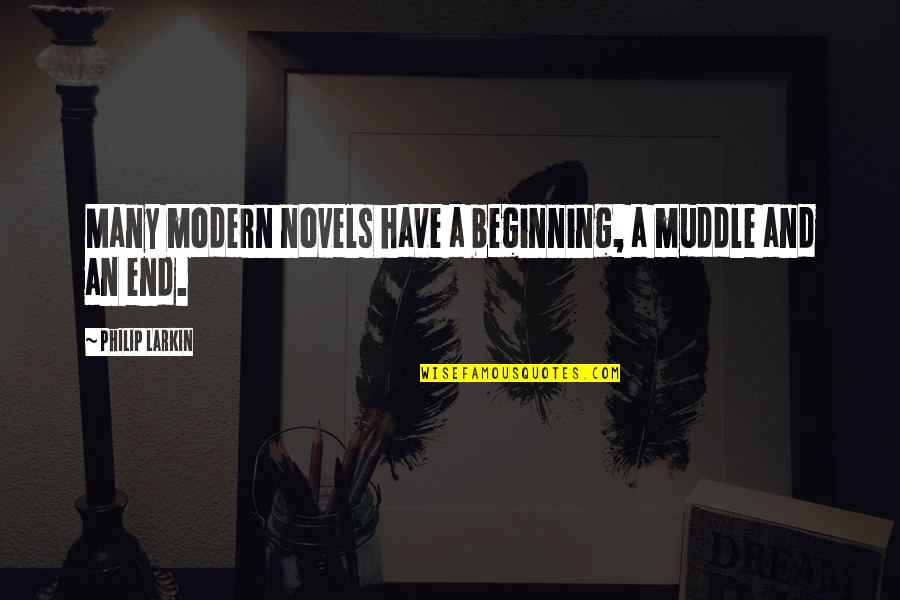 Discontinuidad Y Quotes By Philip Larkin: Many modern novels have a beginning, a muddle