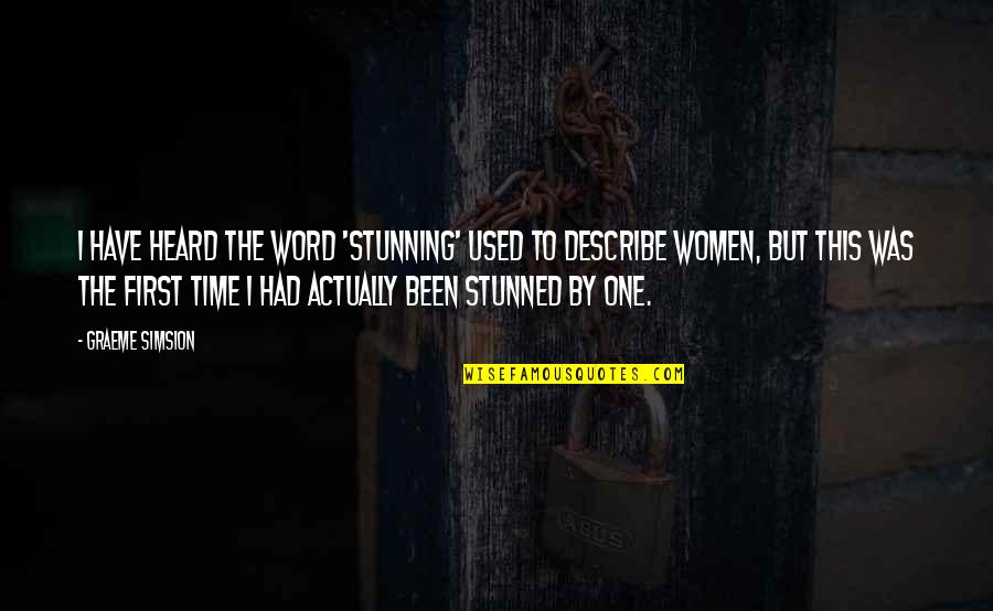 Discontinuous Quotes By Graeme Simsion: I have heard the word 'stunning' used to