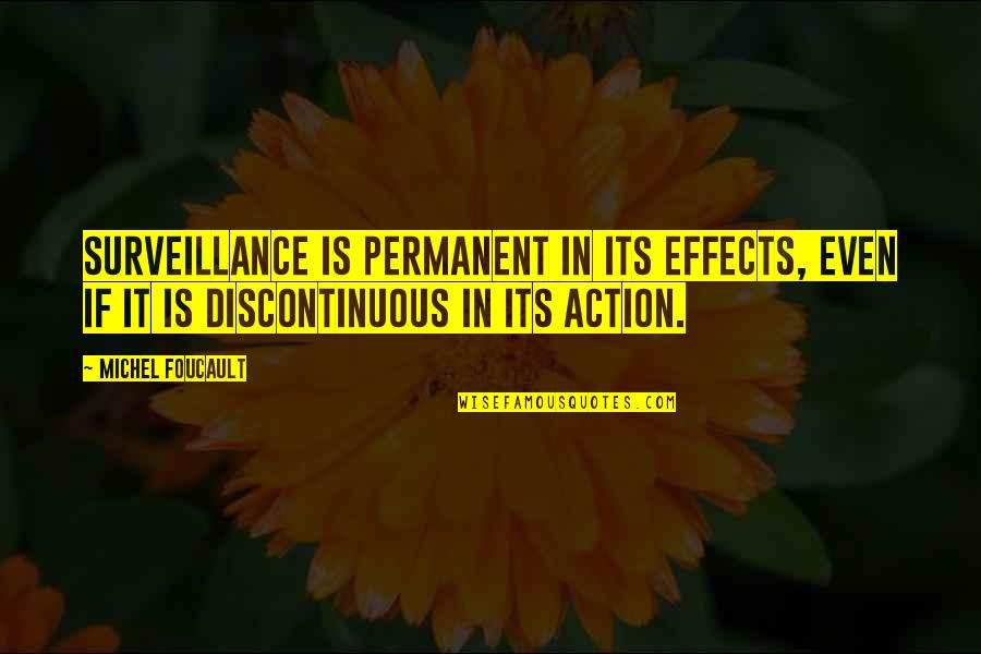Discontinuous Quotes By Michel Foucault: Surveillance is permanent in its effects, even if Discontinuous Quotes By Michel Foucault: Surveillance is permanent in its effects, even if