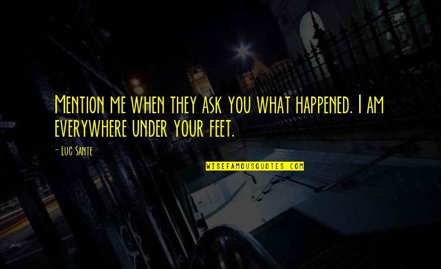 Discord Whooves Quotes By Luc Sante: Mention me when they ask you what happened.