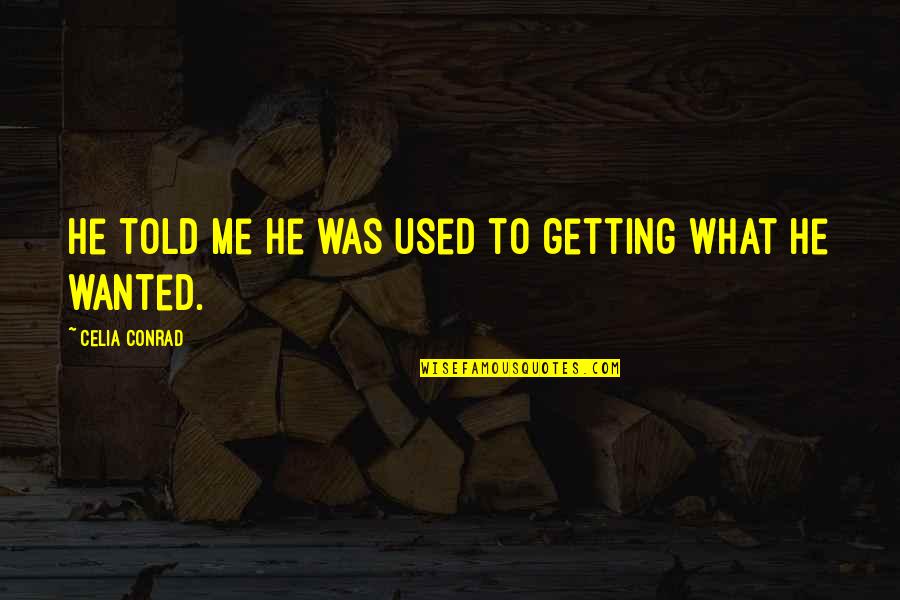 Discordancia Gramatical Quotes By Celia Conrad: He told me he was used to getting