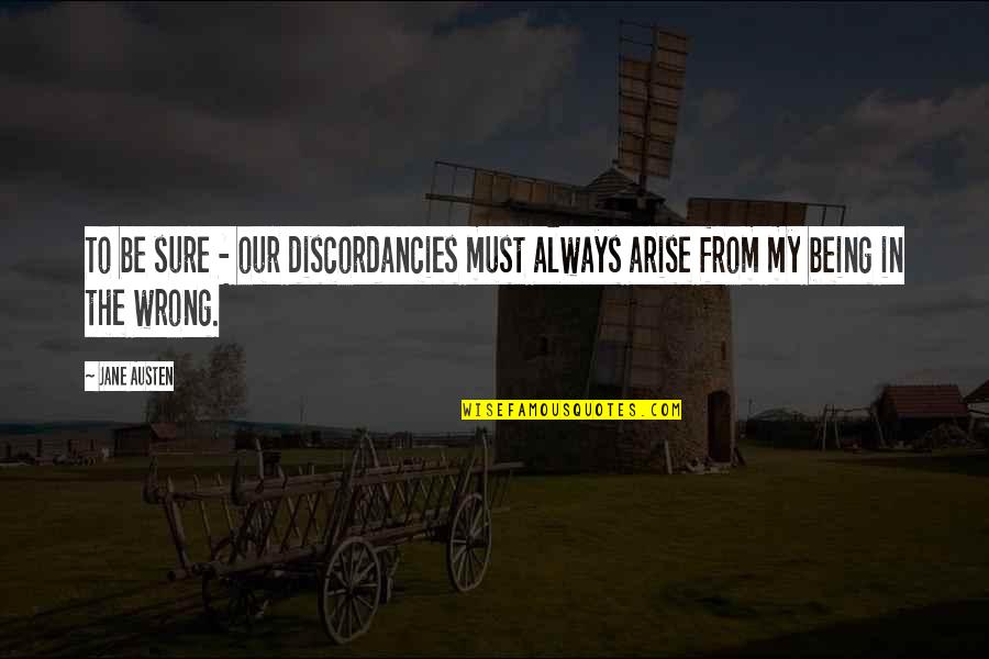 Discordancies Quotes By Jane Austen: To be sure - our discordancies must always