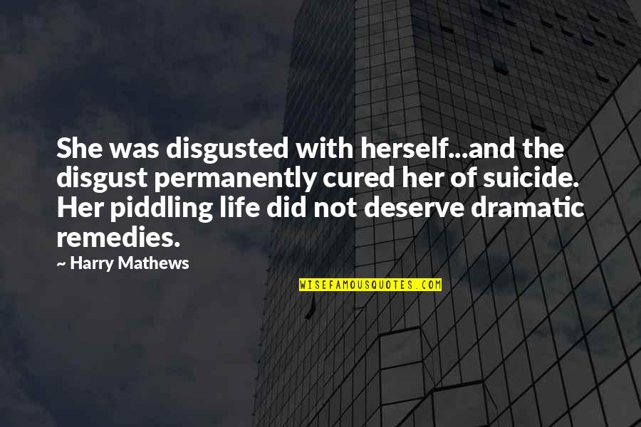 Discordant Antonym Quotes By Harry Mathews: She was disgusted with herself...and the disgust permanently Discordant Antonym Quotes By Harry Mathews: She was disgusted with herself...and the disgust permanently