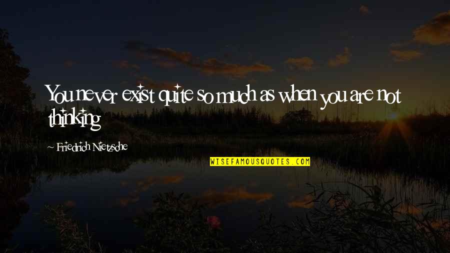 Discordia Movie Quotes By Friedrich Nietzsche: You never exist quite so much as when Discordia Movie Quotes By Friedrich Nietzsche: You never exist quite so much as when