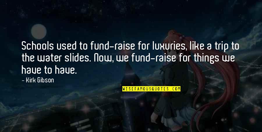 Discordia Movie Quotes By Kirk Gibson: Schools used to fund-raise for luxuries, like a Discordia Movie Quotes By Kirk Gibson: Schools used to fund-raise for luxuries, like a