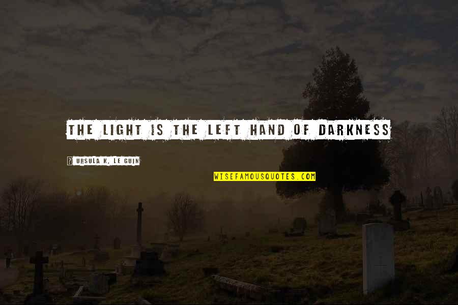 Discordia Movie Quotes By Ursula K. Le Guin: The light is the left hand of darkness Discordia Movie Quotes By Ursula K. Le Guin: The light is the left hand of darkness