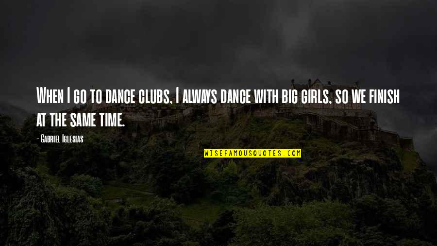 Discorporate Stranger Quotes By Gabriel Iglesias: When I go to dance clubs, I always