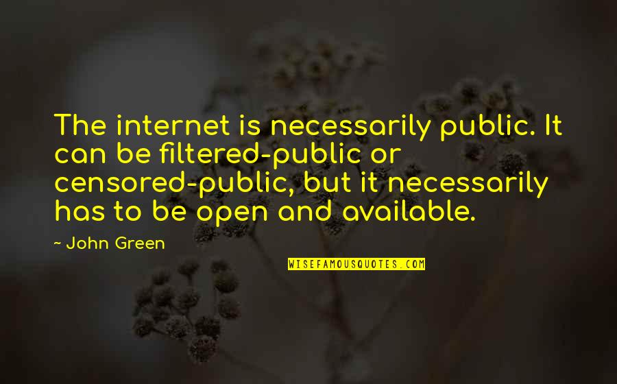 Discorporation Wiki Quotes By John Green: The internet is necessarily public. It can be Discorporation Wiki Quotes By John Green: The internet is necessarily public. It can be