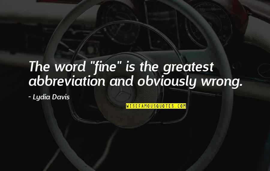 Discorrido Sinonimo Quotes By Lydia Davis: The word "fine" is the greatest abbreviation and