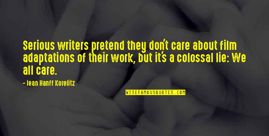 Discos De Vinilo Quotes By Jean Hanff Korelitz: Serious writers pretend they don't care about film Discos De Vinilo Quotes By Jean Hanff Korelitz: Serious writers pretend they don't care about film