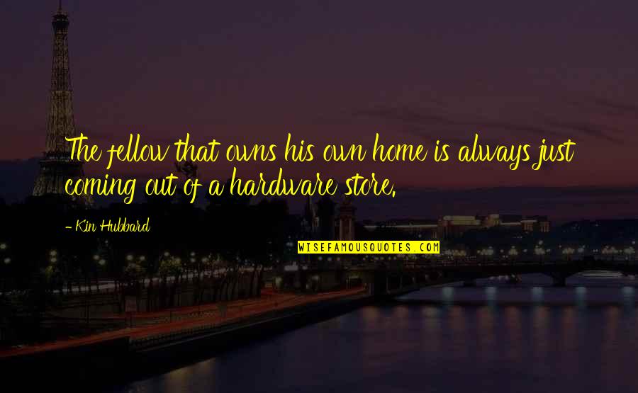 Discos Para Quotes By Kin Hubbard: The fellow that owns his own home is