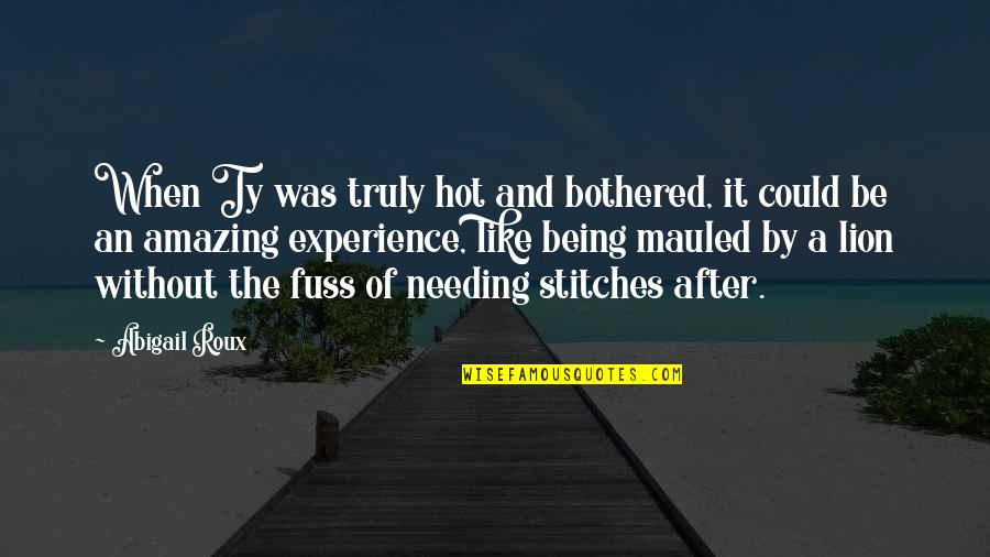 Discos Quotes By Abigail Roux: When Ty was truly hot and bothered, it Discos Quotes By Abigail Roux: When Ty was truly hot and bothered, it