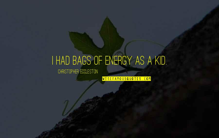 Discos Quotes By Christopher Eccleston: I had bags of energy as a kid. Discos Quotes By Christopher Eccleston: I had bags of energy as a kid.