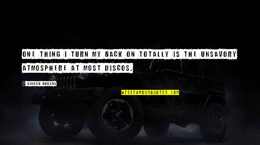 Discos Quotes By Ginger Rogers: One thing I turn my back on totally