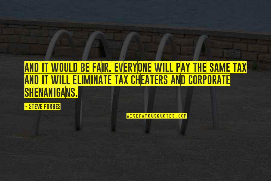 Discos Quotes By Steve Forbes: And it would be fair. Everyone will pay Discos Quotes By Steve Forbes: And it would be fair. Everyone will pay