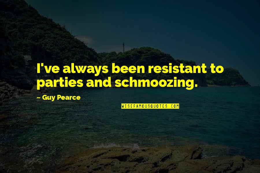 Discoteca En Quotes By Guy Pearce: I've always been resistant to parties and schmoozing.