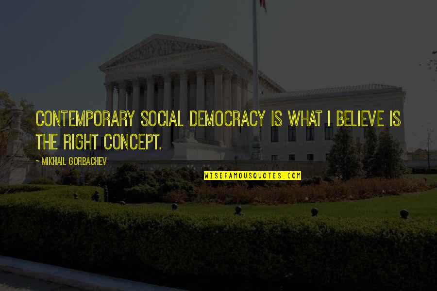 Discoteca En Quotes By Mikhail Gorbachev: Contemporary social democracy is what I believe is Discoteca En Quotes By Mikhail Gorbachev: Contemporary social democracy is what I believe is