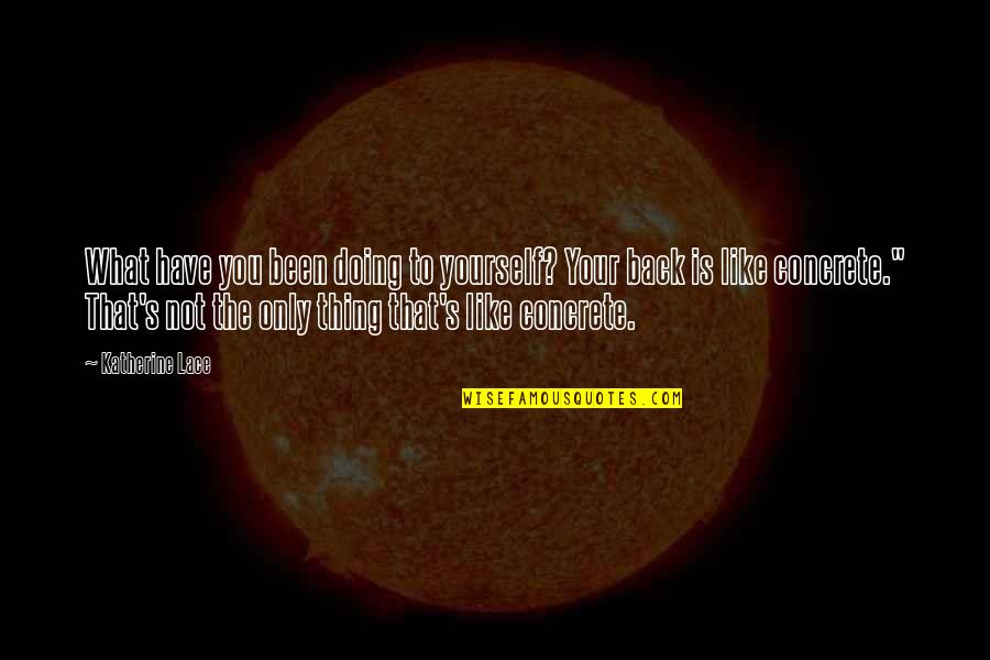Discoteque Quotes By Katherine Lace: What have you been doing to yourself? Your Discoteque Quotes By Katherine Lace: What have you been doing to yourself? Your