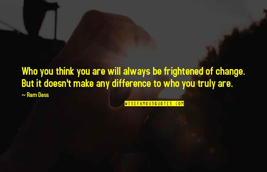 Discotheque Augusta Quotes By Ram Dass: Who you think you are will always be Discotheque Augusta Quotes By Ram Dass: Who you think you are will always be