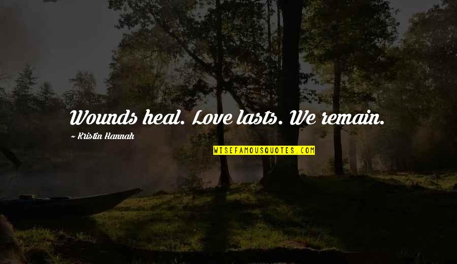 Discotheque Pronunciation Quotes By Kristin Hannah: Wounds heal. Love lasts. We remain. Discotheque Pronunciation Quotes By Kristin Hannah: Wounds heal. Love lasts. We remain.
