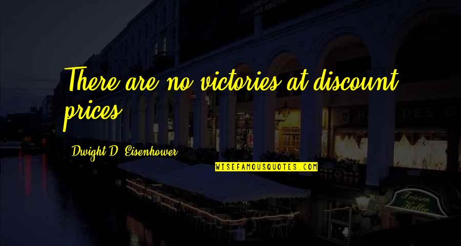 Discount Quotes By Dwight D. Eisenhower: There are no victories at discount prices.