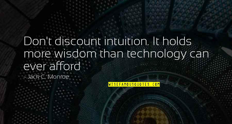 Discount Quotes By Jack C. Monroe: Don't discount intuition. It holds more wisdom than