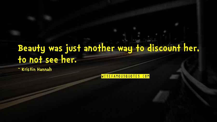 Discount Quotes By Kristin Hannah: Beauty was just another way to discount her,