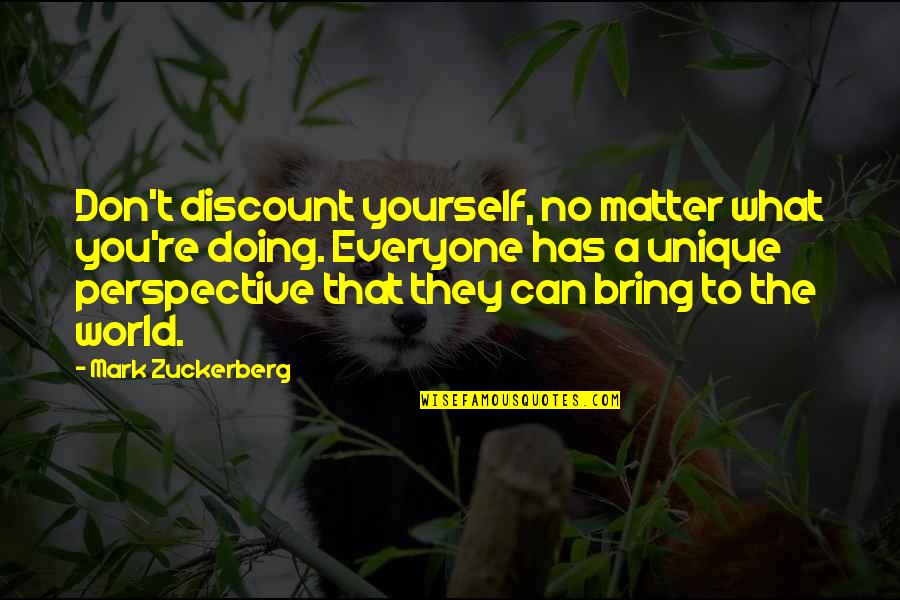 Discount Quotes By Mark Zuckerberg: Don't discount yourself, no matter what you're doing.