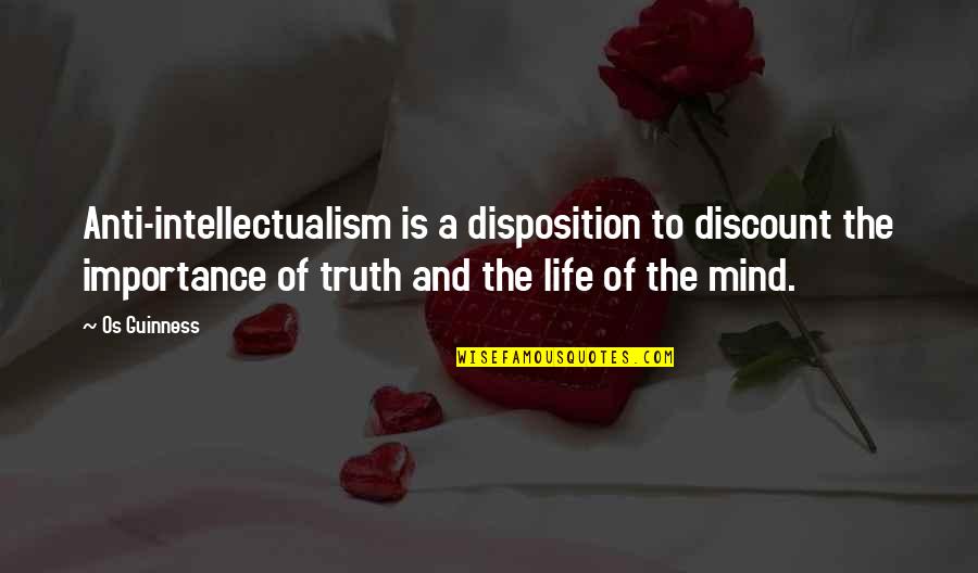 Discount Quotes By Os Guinness: Anti-intellectualism is a disposition to discount the importance