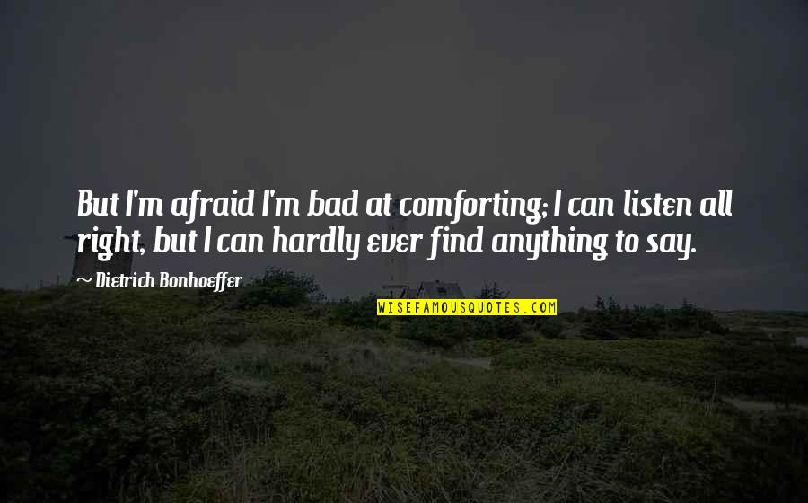 Discount Sms Quotes By Dietrich Bonhoeffer: But I'm afraid I'm bad at comforting; I Discount Sms Quotes By Dietrich Bonhoeffer: But I'm afraid I'm bad at comforting; I