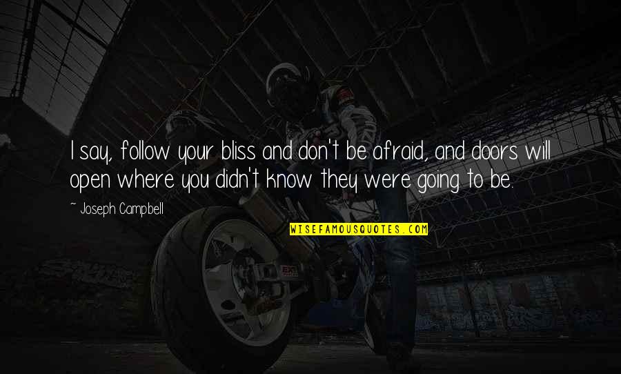 Discountenance To Abash Quotes By Joseph Campbell: I say, follow your bliss and don't be Discountenance To Abash Quotes By Joseph Campbell: I say, follow your bliss and don't be