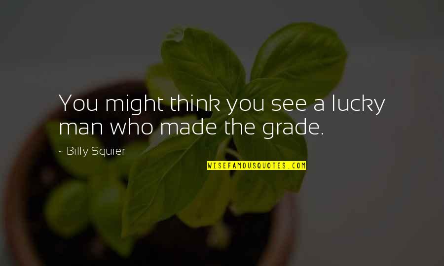 Discountenanced In A Sentence Quotes By Billy Squier: You might think you see a lucky man