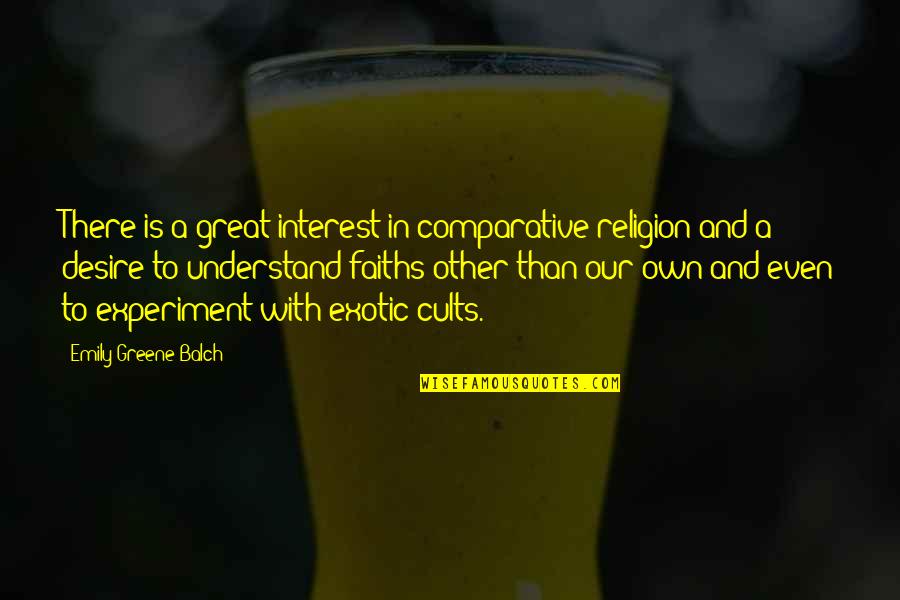 Discountenanced In A Sentence Quotes By Emily Greene Balch: There is a great interest in comparative religion