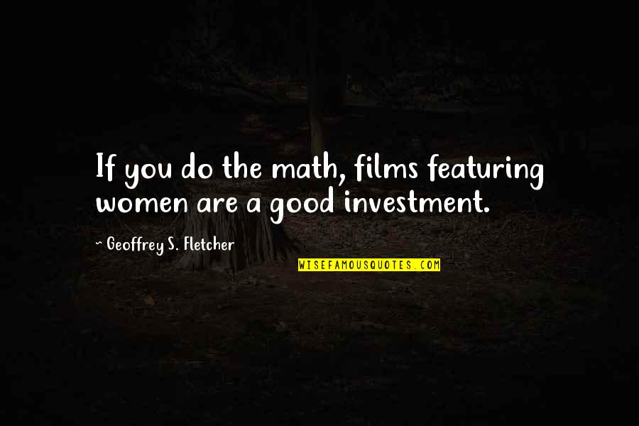 Discountenanced In A Sentence Quotes By Geoffrey S. Fletcher: If you do the math, films featuring women