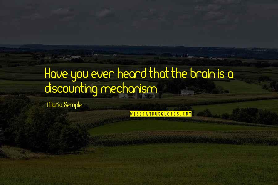 Discounting Quotes By Maria Semple: Have you ever heard that the brain is