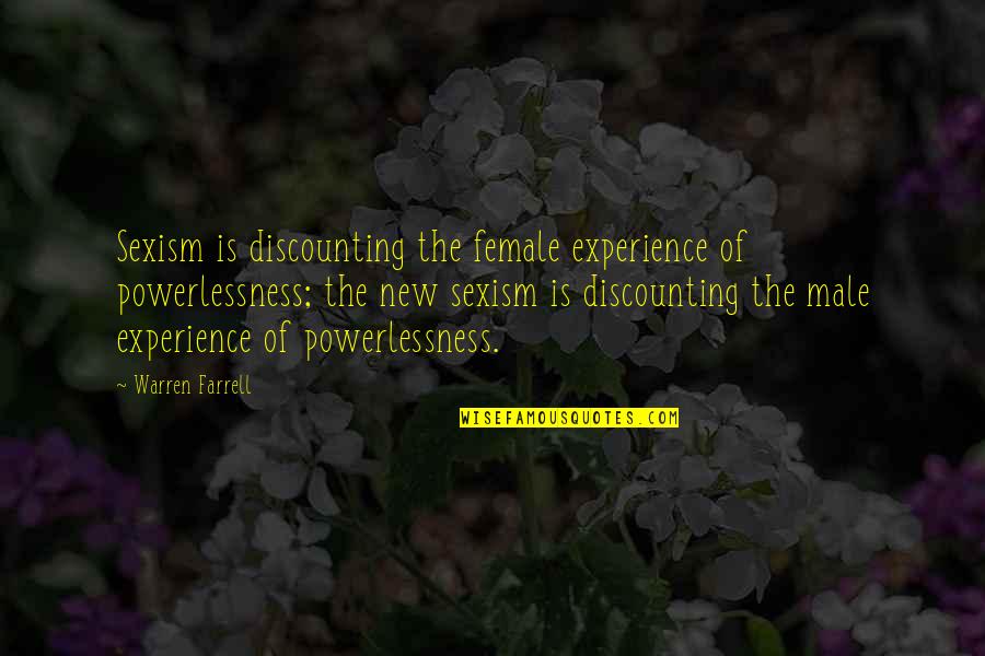 Discounting Quotes By Warren Farrell: Sexism is discounting the female experience of powerlessness;