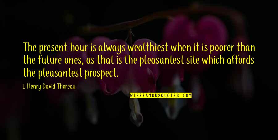 Discounts Quotes By Henry David Thoreau: The present hour is always wealthiest when it