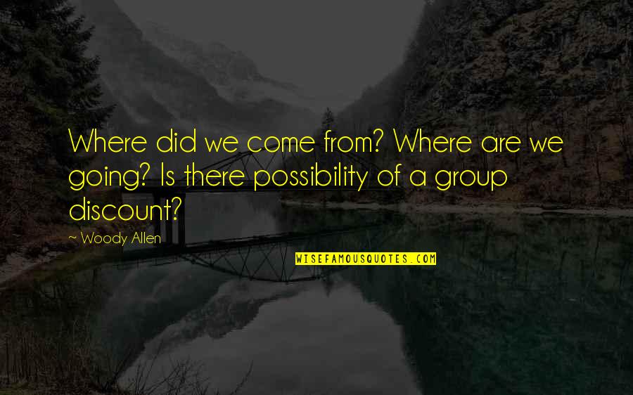 Discounts Quotes By Woody Allen: Where did we come from? Where are we