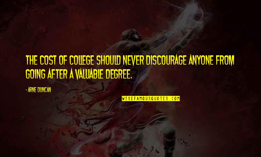 Discourage Quotes By Arne Duncan: The cost of college should never discourage anyone Discourage Quotes By Arne Duncan: The cost of college should never discourage anyone
