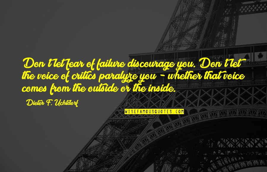 Discourage Quotes By Dieter F. Uchtdorf: Don't let fear of failure discourage you. Don't Discourage Quotes By Dieter F. Uchtdorf: Don't let fear of failure discourage you. Don't