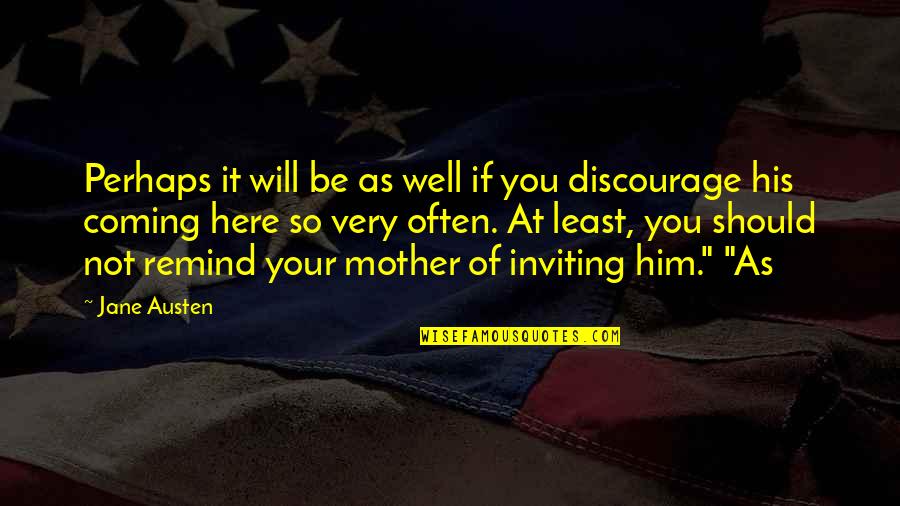 Discourage Quotes By Jane Austen: Perhaps it will be as well if you Discourage Quotes By Jane Austen: Perhaps it will be as well if you