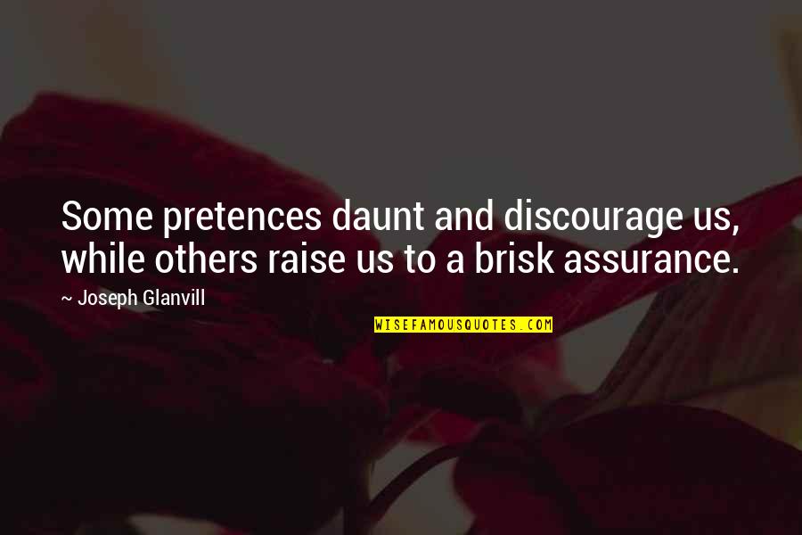 Discourage Quotes By Joseph Glanvill: Some pretences daunt and discourage us, while others Discourage Quotes By Joseph Glanvill: Some pretences daunt and discourage us, while others