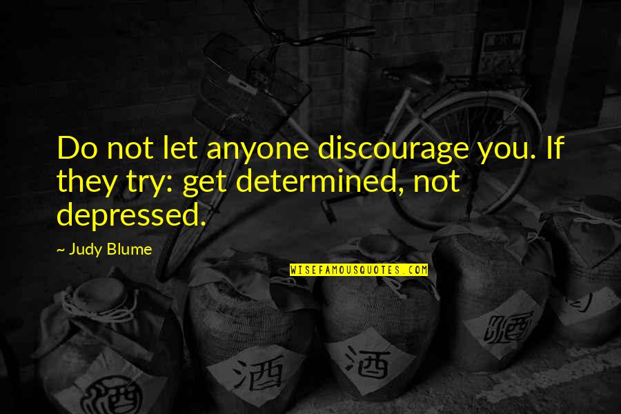 Discourage Quotes By Judy Blume: Do not let anyone discourage you. If they