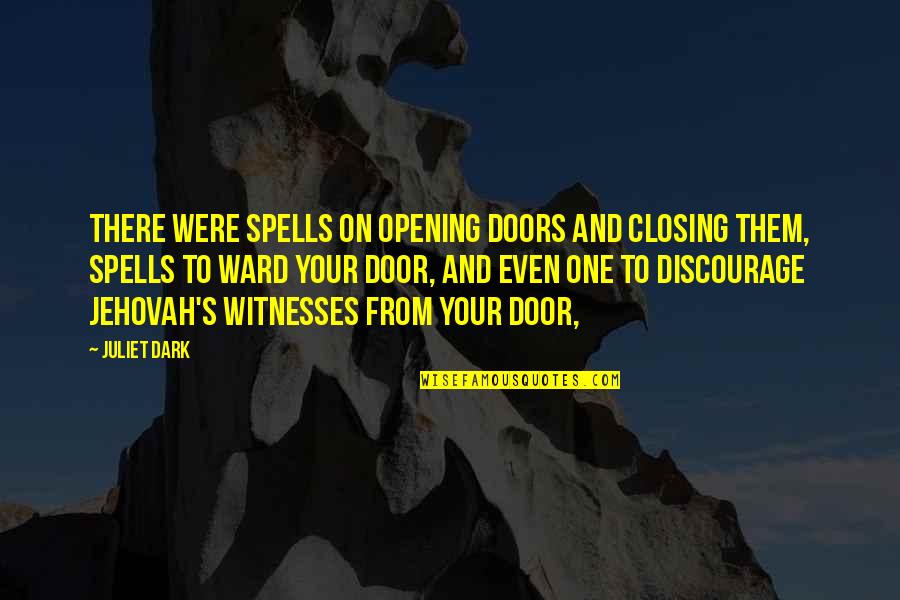 Discourage Quotes By Juliet Dark: There were spells on opening doors and closing Discourage Quotes By Juliet Dark: There were spells on opening doors and closing