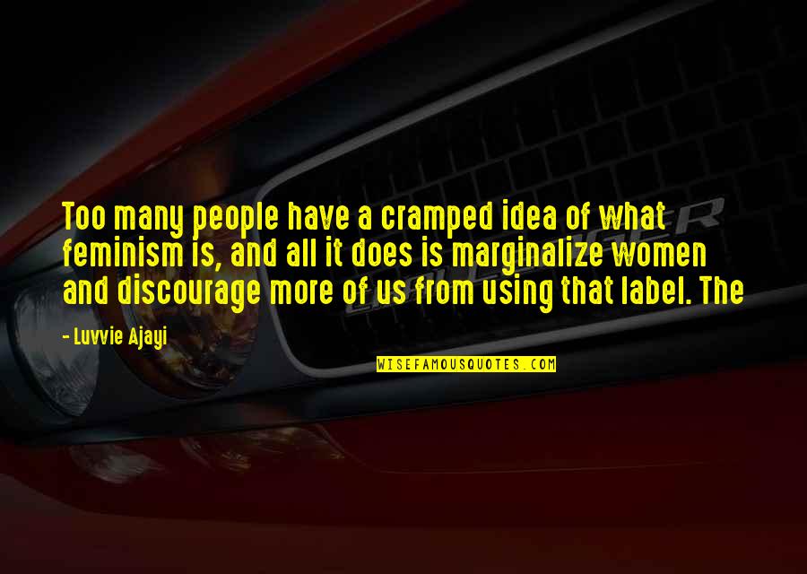 Discourage Quotes By Luvvie Ajayi: Too many people have a cramped idea of Discourage Quotes By Luvvie Ajayi: Too many people have a cramped idea of