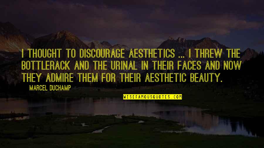 Discourage Quotes By Marcel Duchamp: I thought to discourage aesthetics ... I threw Discourage Quotes By Marcel Duchamp: I thought to discourage aesthetics ... I threw