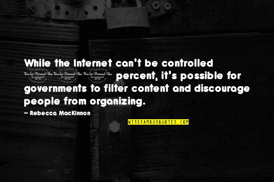 Discourage Quotes By Rebecca MacKinnon: While the Internet can't be controlled 100 percent, Discourage Quotes By Rebecca MacKinnon: While the Internet can't be controlled 100 percent,