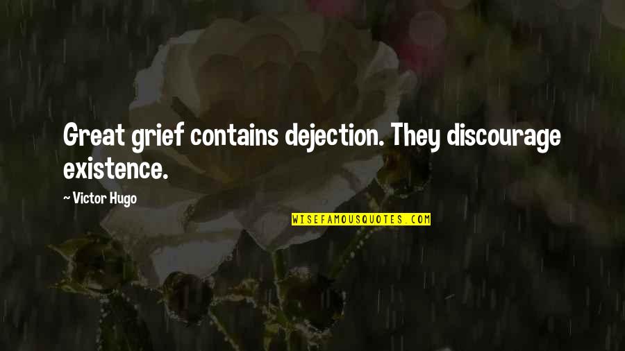 Discourage Quotes By Victor Hugo: Great grief contains dejection. They discourage existence.