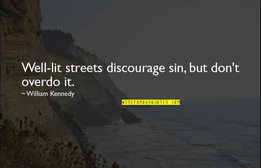 Discourage Quotes By William Kennedy: Well-lit streets discourage sin, but don't overdo it. Discourage Quotes By William Kennedy: Well-lit streets discourage sin, but don't overdo it.