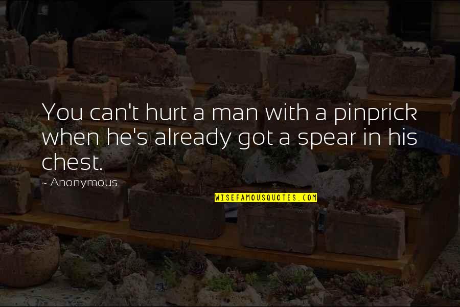 Discourage Quotes Quotes By Anonymous: You can't hurt a man with a pinprick